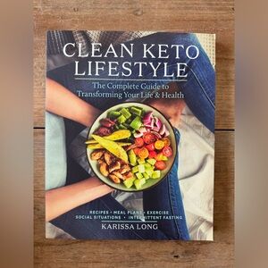Clean Keto Lifestyle: Complete Guide to Transforming Your Life and Health